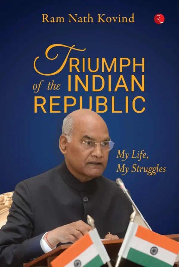 Triumph of the Indian Republic by Ram Nath Kovind | Memoir